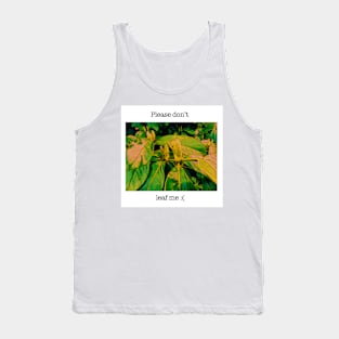 Please don’t leaf me :( Tank Top